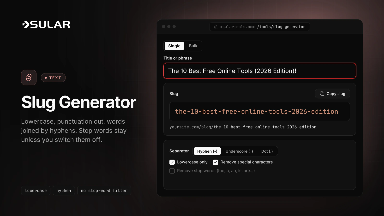 The slug generator turns "The 10 Best Free Online Tools (2026 Edition)!" into the-10-best-free-online-tools-2026-edition.